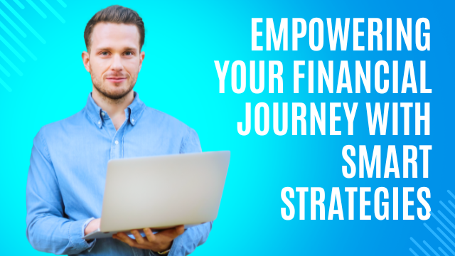 Empowering Your Financial Journey with Smart Strategies